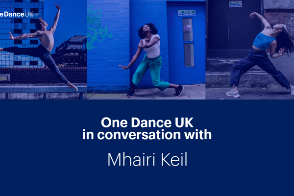 One Dance UK in conversation with Mhairi Keil