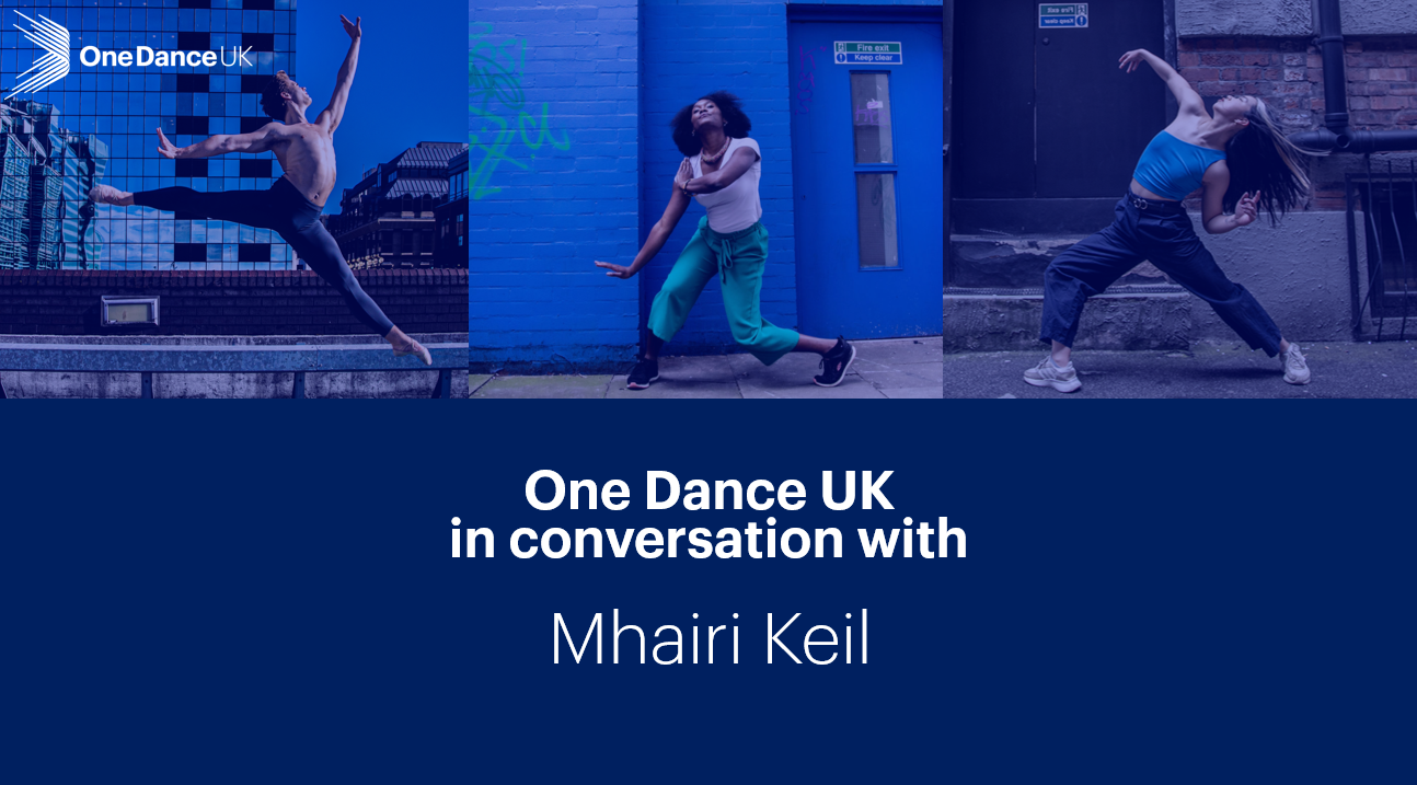 One Dance UK in conversation with Mhairi Keil One Dance UK in conversation with Mhairi Keil